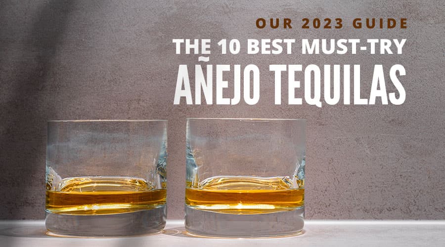 Featured image for The 10 Best Must-Try Ańejo Tequilas Our 2023 Guide