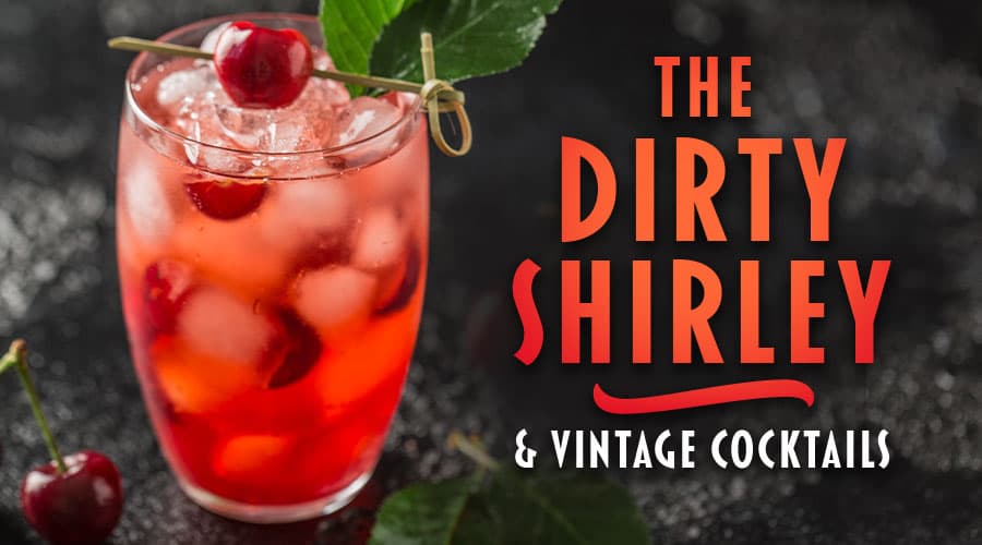 Featured image for The Dirty Shirley & Other Vintage Cocktails