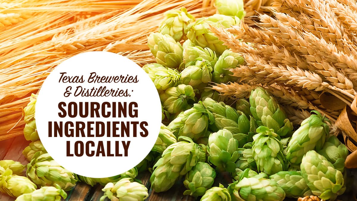 Featured image for From Grain to Glass - How Texas Breweries & Distilleries Source Local Ingredients